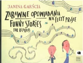 Zabawne opowiadania na flety proste - Garścia Janina