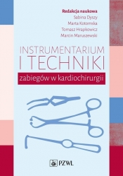 Instrumentarium i techniki zabiegów w kardiochirurgii - Sabina Dyszy, Marta Kotomska, Tomasz Hrapkowicz, Marcin Maruszewski