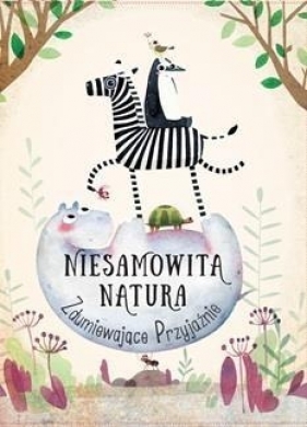 Niesamowita Natura. Zdumiewające Przyjaźnie - Pavla Hanáčková