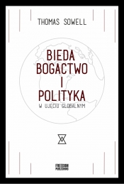 Bieda, bogactwo i polityka w ujęciu globalnym - Sowell Thomas