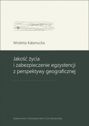 Jakość życia i zabezpieczenie egzystencji z perspektywy geograficznej