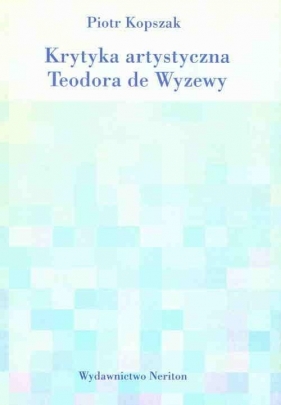 Krytyka artystyczna. Teodora de Wyzewy - Kopszak Piotr