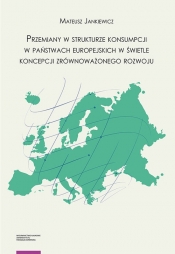 Przemiany w strukturze konsumpcji w państwach europejskich w świetle koncepcji zrównoważonego rozwoju - Jankiewicz Mateusz