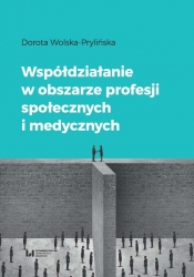 Współdziałanie w obszarze profesji społecznych i medycznych - Dorota Wolska-Prylińska