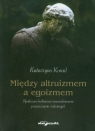 Między altruizmem a egoizmem Społeczno-kulturowe uwarunkowania Kowal Katarzyna