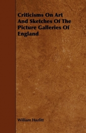 Criticisms on Art and Sketches of the Picture Galleries of England