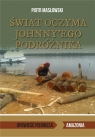 Świat oczyma Johnny'ego podróżnika Opowieść pierwsza. Amazonia Piotr Masłowski