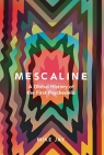 Mescaline A Global History of the First Psychedelic Jay Mike