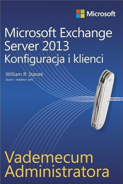 Vademecum administratora Microsoft Exchange Server 2013 Konfiguracja i klienci (dodruk na życzenie)