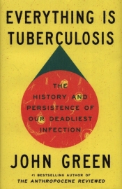 Everything Is Tuberculosis - John Green