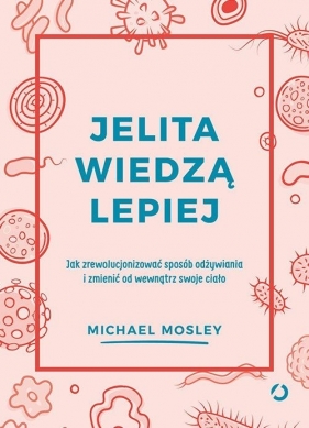 Jelita wiedzą lepiej. - Michael Mosley