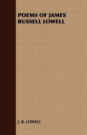 Poems of James Russell Lowell - J. R. Lowell R. Lowell