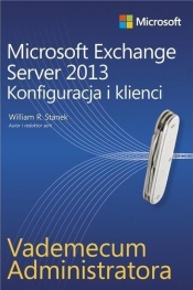 Vademecum administratora Microsoft Exchange Server 2013 Konfiguracja i klienci