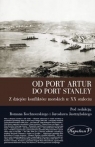 Od Port Artur do Port Stanley Z dziejów konfliktów morskich w XX