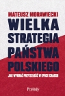  Wielka strategia państwa polskiego. Jak wygrać przyszłość w epoce chaosu