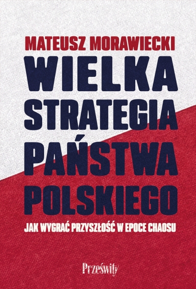 Wielka strategia państwa polskiego. Jak wygrać przyszłość w epoce chaosu