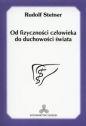 Od fizyczności człowieka do duchowości świata - Rudolf Steiner