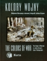 Kolory wojny The Colors of War Oblężenie Warszawy w barwnej fotografii