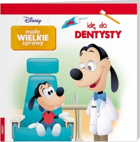 Disney Małe wielkie sprawy Idę do dentysty - Opracowanie zbiorowe