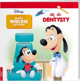 Disney Małe wielkie sprawy Idę do dentysty - Praca zbiorowa