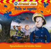 Strażak Sam. Pole w ogniu. - Opracowanie zbiorowe