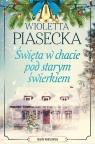 Święta w chacie pod starym świerkiem Wioletta Piasecka