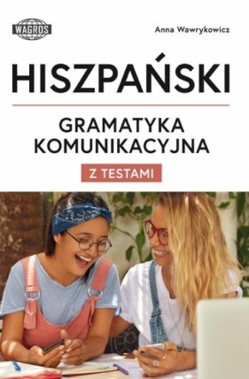 Hiszpański. Gramatyka komunikacyjna z testami - Anna Wawrykowicz