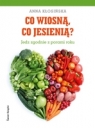 Co wiosną, co jesienią? Jedz zgodnie z porami roku Anna Kłosińska