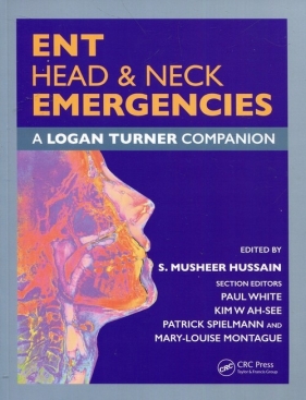 Ent Head & Neck Emergencies A Logan Turner Companion - S. Musheer Hussain, Paul White, Kim W Ah-See