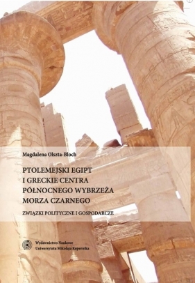 Ptolemejski Egipt i greckie centra północnego wybrzeża Morza Czarnego - Olszta-Bloch Magdalena