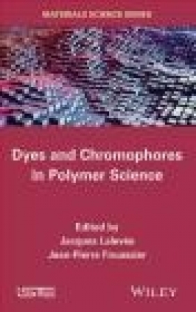 Dyes and Chomophores in Polymer Science Jean-Pierre Fouassier, Jacques Lalevee