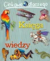 Ciekawe dlaczego Księga wiedzy - Opracowanie zbiorowe