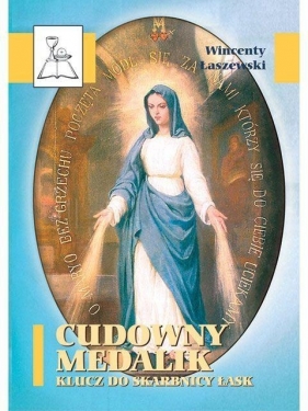 Cudowny medalik. Klucz do skarbnicy łask. BDP 33 - Wincenty Łaszewski