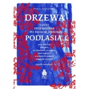 Drzewa. Czuły przewodnik po świecie drzew Podlasia - Paweł Średziński