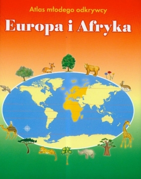 Atlas młodego odkrywcy Europa i Afryka - Foster Karen