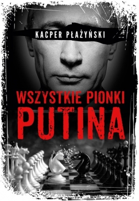 Wszystkie pionki Putina. Rosyjski lobbing - Płażyński Kacper