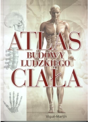 Atlas budowy ludzkiego ciała - Martin Vigue