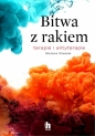 Bitwa z rakiem. Terapie i antyterapie - Bożena Stasiak