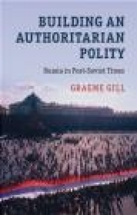 Building an Authoritarian Polity Graeme Gill