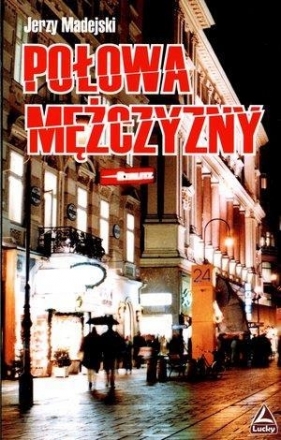 Połowa mężczyzny - Jerzy Madejski