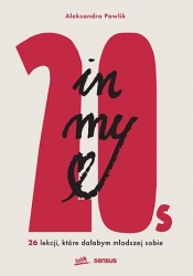 In my 20s. 26 lekcji, które dałabym młodszej sobie - Aleksandra Pawlik