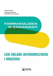 Farmakologia w zadaniach Leki układu autonomicznego i krążenia - Wiktorowska-Owczarek Anna, Berezińska Małgorzata