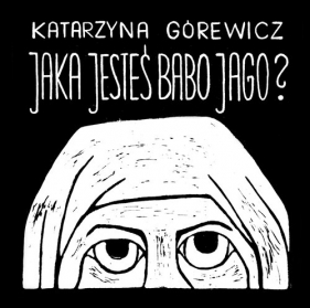 Jaka jesteś Babo Jago? - Górewicz Katarzyna ?Gorewiczka?