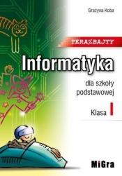Teraz bajty. Informatyka dla szkoły podstawowej. Klasa 1 - Grażyna Koba