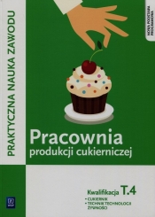 Pracownia produkcji cukierniczej. Cukiernik / technik technologii żywności. Kwalifikacja T.4. Praktyczna nauka zawodu. Szkoły ponadgimnazjalne - Magdalena Kaźmierczak