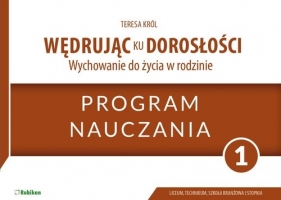 Wędrując ku dorosłości 1 Wychowanie do życia w rodzinie Program nauczania - Teresa Król