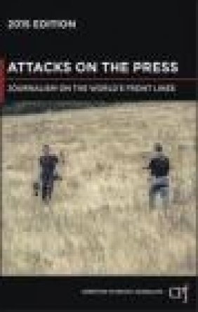 Attacks on the Press : Journalism on the World's Front Lines 2015 Committee to Protect Journalists