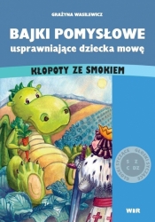 Bajki pomysłowe usprawniające dziecka mowę: Kłopoty ze smokiem (Głoski syczące) - Grażyna Wasilewicz