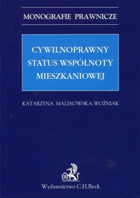 Cywilnoprawny status wspólnoty mieszkaniowej - Malinowska-Woźniak Katarzyna