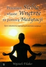 Przemień siebie i własne wnętrze za pomocą medytacji. Życie i Filaber Wojciech